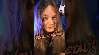 Will it metal? Let’s find out!