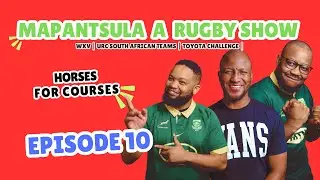 Mapantsula a Rugby Show Season 5 Ep. 10 | Horses for courses