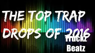 The Top 10 Best Trap Drops Of 2016