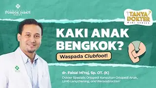 Penanganan Kaki Anak Bengkok/Pengkor-dr. Faisal Mi’raj, Sp. OT. (K), Dokter Spesialis Ortopedi Anak