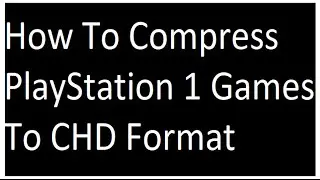 (PC) How To Compress PlayStation 1 Games To CHD Format