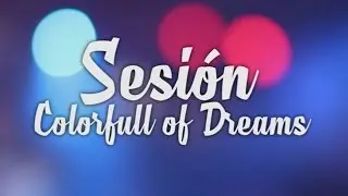 Sesión Fotográfica // Colorfull of Dreams [Con la colaboración de "Crucible of Dreams"]