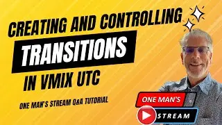 Creating and Controlling Transitions in vMix UTC | One Man's Stream EP 79 | vMix and vMix UTC