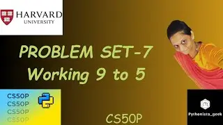 PROBLEM SET 7: Working 9 to 5 | SOLUTION |  Pythonista_geek | Codewithme | 