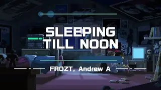 SLEEPING TILL NOON - FROZT, Andrew A (feat. Moav)