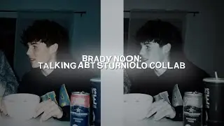 brady noon talking about collab with the sturniolo triplets (sorry for bad quality)
