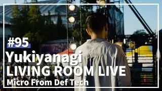 Yukiyanagi（雪柳） / Micro From Def Tech / LIVING ROOM LIVE #95