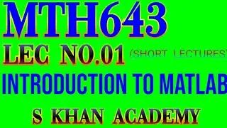 Mth643 lec#1 Introduction to MATLAB.How we use MATLAB.|S KHAN ACADEMY|