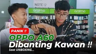 PANIK‼️ OPPO A60 DIBANTING KAWAN SAAT UNBOXING ‼️ 😱😱
