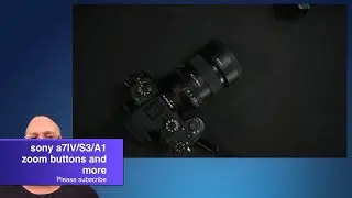 a7IV/S3/A1 zoom buttons and more