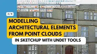 3/4 - Modelling Architectural Elements from Point Clouds in SketchUp with UNDET Tools