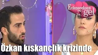 Evleneceksen Gel - Özkan Kıskançlık Krizinde