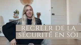Pourquoi et comment recréer de la SÉCURITÉ en soi ?