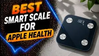 Best Smart Scale for Apple Health 2026 - Buyer’s Guide - Rating ARK 💥