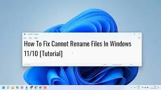 How To Fix Cannot Rename Files In Windows 11/10 Tutorial