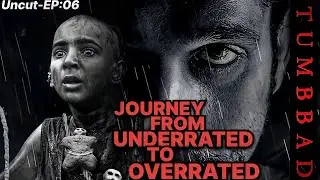 Journey From Underrated To Overrated /  Ft-Tumbbad || Uncut EP:06