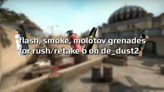 Flash, Smoke, Molotov grenades for rush/retake b on de_dust2
