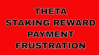 THETA staking reward payment  frustration