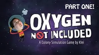 DON'T HURT THE OXYGEN! | Oxygen Not Included (Part 1)