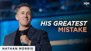 His Greatest Mistake | Nathan Morris