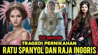 TRAGEDI PERNIKAHAN RATU SPANYOL DAN RAJA INGGRIS‼️||Alur Film Full Episode