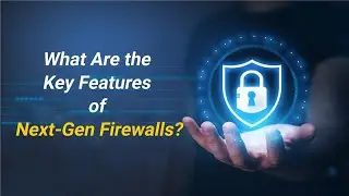 What Are the Key Features of Next-Gen Firewalls?
