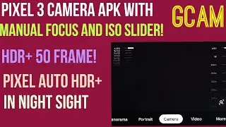 Pixel 3 Google Camera Apk with Manual Focus and ISO Slider!