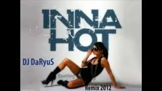 Inna - Hot (DJ DaRyuS Bootleg Remix 2012)