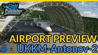 Flight Simulator - UKKM Airport Preview Trailer: Home of the AN-225