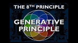 The 8th Principle: Generative Principle (The Missing Link)