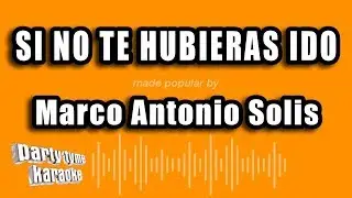 Marco Antonio Solis - Si No Te Hubieras Ido (Versión Karaoke)