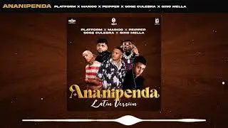 Platform, Peipper & Gino Mella - Ananipenda (Latin Remix ft. Soge Culebra & Marioo)