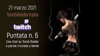 Tomb Raider Italia live chat Twitch #6 - Ancora una domenica di chiacchiere e gaming!