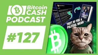 The Bitcoin Cash Podcast #127: Theft of Fire & Political Media feat. Devon Eriksen