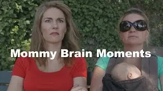 Mommy Brain Moments