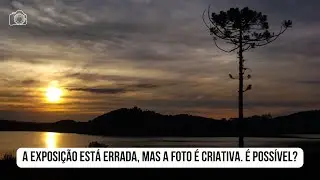 A exposição está errada, mas a foto é criativa. É possível?