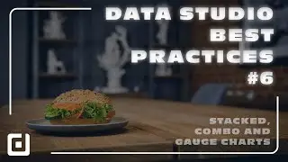 Data Studio BEST Practices #6 - Stacked, Combo and Gauge charts