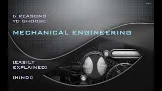 6 REASONS TO CHOOSE MECHANICAL ENGINEERING | FROM A MECHANICAL ENGINEER | EASILY EXPLAINED | HINDI |