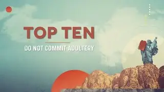Top Ten #7 Do not commit adultery