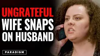 Ungrateful Wife Snaps On Husband | Paradigm Studios