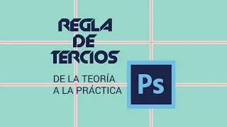Regla de tercios con Photoshop - De la teoría a la práctica