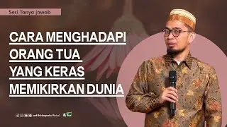 How to Deal with Parents Who Think About the World - Ustadz Adi Hidayat