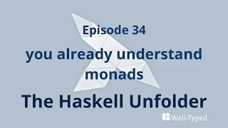 The Haskell Unfolder Episode 34: you already understand monads
