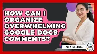 How Can I Organize Overwhelming Google Docs Comments? - Admin Career Guide