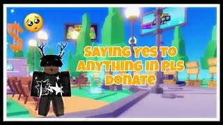 Saying Yes to anything in PLS DONATE