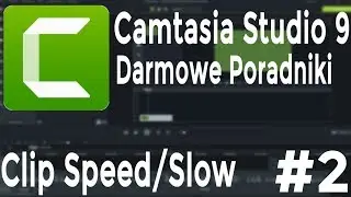 Camtasia 9 - Clip Speed/Slow (Jak przyśpieszyć/Spowolnić film)
