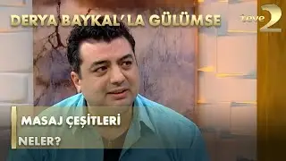 Derya Baykal'la Gülümse: Masaj Çeşitleri Neler?