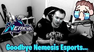 Goodbye Nemesis Esports...