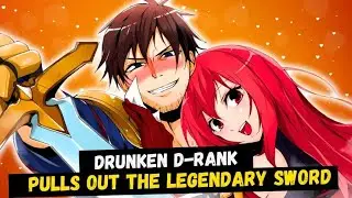 Drunken D Rank Pulls Out the Legendary Sword