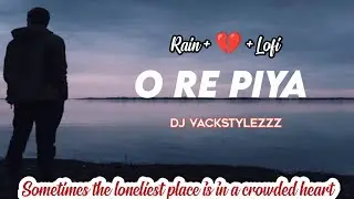 O Re Piya Lofi | Saazish main shamil sara jahan hai | O Re Piya Song